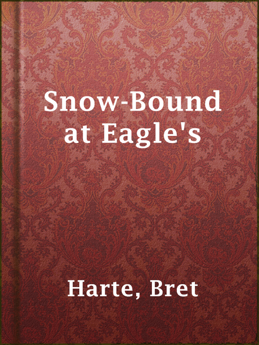 Title details for Snow-Bound at Eagle's by Bret Harte - Available